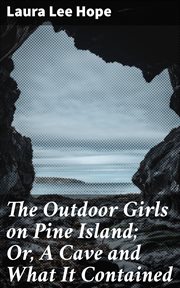 The Outdoor Girls on Pine Island : Or, A Cave and What It Contained cover image