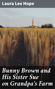 Bunny Brown and His Sister Sue on Grandpa's Farm cover image