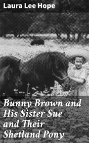 Bunny Brown and His Sister Sue and Their Shetland Pony cover image
