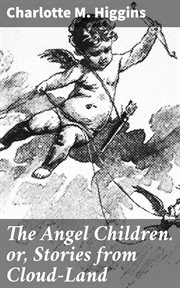 The Angel Children : or, Stories from Cloud-Land cover image