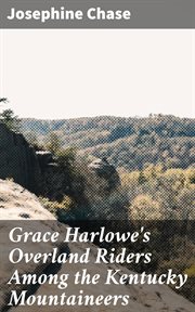 Grace Harlowe's Overland Riders Among the Kentucky Mountaineers cover image