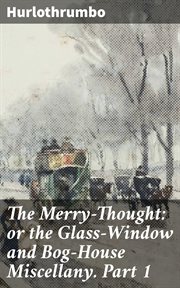 The Merry : Thought. or the Glass. Window and Bog cover image