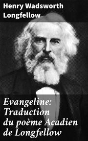 Evangeline : Traduction du poème Acadien de Longfellow cover image
