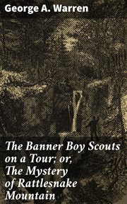 The Banner Boy Scouts on a Tour : or, The Mystery of Rattlesnake Mountain cover image