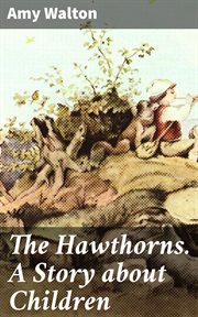 The Hawthorns. A Story About Children cover image