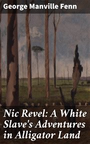 Nic Revel : A White Slave's Adventures in Alligator Land cover image
