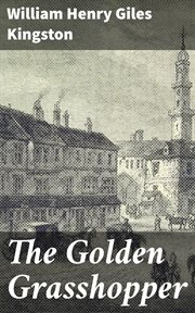 The Golden Grasshopper : A story of the days of Sir Thomas Gresham cover image