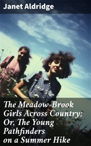 The Meadow : Brook Girls Across Country. Or, The Young Pathfinders on a Summer Hike cover image