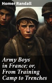Army boys in France : or, from training camp to trenches cover image