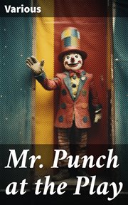 Mr. Punch at the Play : Humours of Music and the Drama cover image