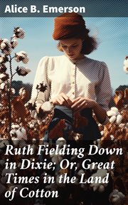 Ruth Fielding Down in Dixie : Or, Great Times in the Land of Cotton cover image