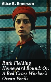 Ruth Fielding Homeward Bound : Or, A Red Cross Worker's Ocean Perils cover image