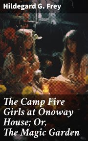 The Camp Fire Girls at Onoway House : Or, The Magic Garden cover image