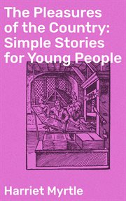 The Pleasures of the Country : Simple Stories for Young People cover image