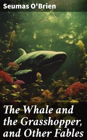 The Whale and the Grasshopper, and Other Fables cover image