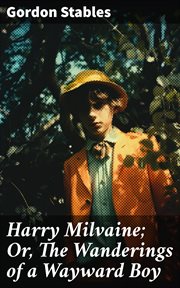 Harry Milvaine : Or, The Wanderings of a Wayward Boy cover image