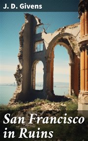San Francisco in Ruins : A Pictorial History of Eight Score Photo-Views of the Earthquake Effects cover image
