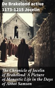 The Chronicle of Jocelin of Brakelond : A Picture of Monastic Life in the Days of Abbot Samson cover image