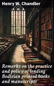 Remarks on the Practice and Policy of Lending Bodleian Printed Books and Manuscripts cover image