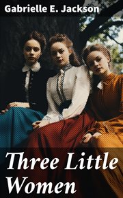 Three Little Women : A Story for Girls cover image