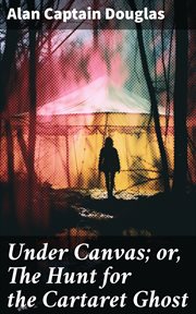Under Canvas : or, The Hunt for the Cartaret Ghost cover image