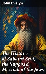 The History of Sabatai Sevi, the Suppos'd Messiah of the Jews cover image