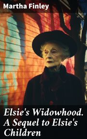 Elsie's Widowhood. A Sequel to Elsie's Children cover image