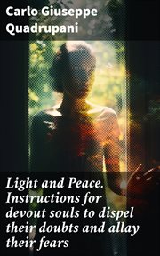 Light and Peace. Instructions for Devout Souls to Dispel Their Doubts and Allay Their Fears cover image