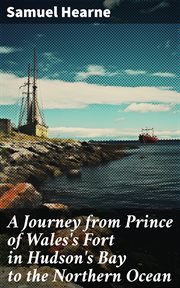 A journey from Prince of Wales's fort in Hudson's Bay to the northern ocean cover image