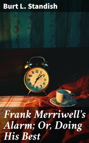 Frank Merriwell's Alarm : Or, Doing His Best cover image