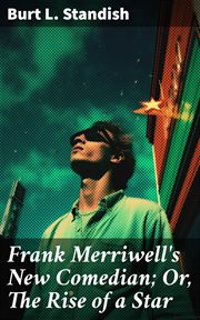Frank Merriwell's New Comedian : Or, The Rise of a Star cover image