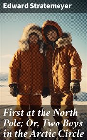 First at the North Pole : Or, Two Boys in the Arctic Circle cover image