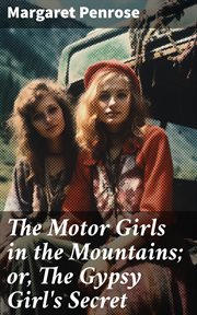 The Motor Girls in the Mountains : or, The Gypsy Girl's Secret cover image