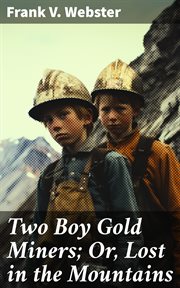 Two Boy Gold Miners : Or, Lost in the Mountains cover image
