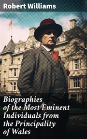 Biographies of the Most Eminent Individuals From the Principality of Wales cover image