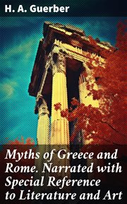 Myths of Greece and Rome. Narrated With Special Reference to Literature and Art cover image