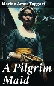 A Pilgrim maid : a story of Plymouth Colony in 1620 cover image