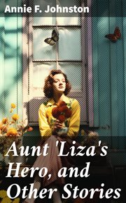 Aunt 'Liza's Hero, and Other Stories cover image