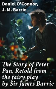 The Story of Peter Pan, Retold From the Fairy Play by Sir James Barrie cover image
