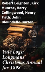 Yule Logs : Longmans' Christmas Annual for 1898 cover image
