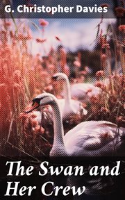 The Swan and Her Crew : The Adventures of Three Young Naturalists and Sportsmen on the Broads and Rivers of Norfolk cover image