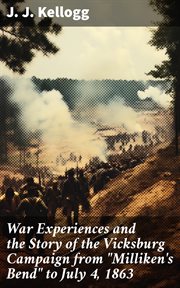 War Experiences and the Story of the Vicksburg Campaign From "Milliken's Bend" to July 4, 1863 cover image
