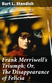 Frank Merriwell's Triumph : Or, The Disappearance of Felicia cover image