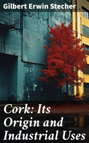 Cork : Its Origin and Industrial Uses cover image