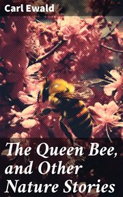 The Queen Bee, and Other Nature Stories cover image