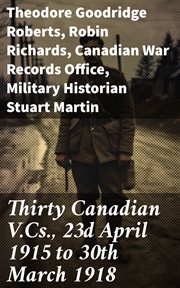 Thirty Canadian V.Cs., 23d April 1915 to 30th March 1918 cover image