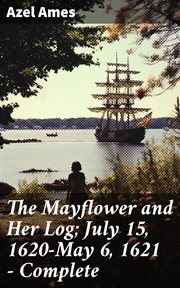 The Mayflower and Her Log; July 15, 1620 : May 6, 1621. Complete cover image