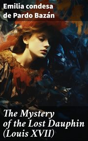 The Mystery of the Lost Dauphin (Louis XVII) cover image