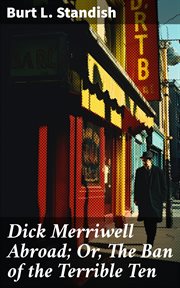 Dick Merriwell Abroad : Or, The Ban of the Terrible Ten cover image
