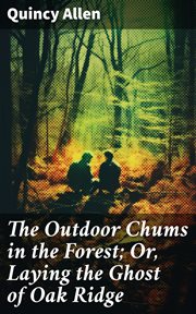 The Outdoor Chums in the Forest : Or, Laying the Ghost of Oak Ridge cover image
